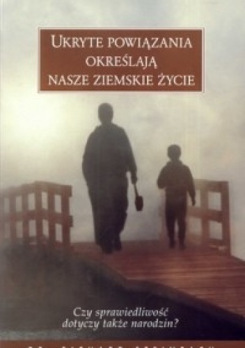 Okładka: Richard Steinpach - Ukryte powiązania określają nasze ziemskie życie. Czy sprawiedliwość dotyczy także narodzin?