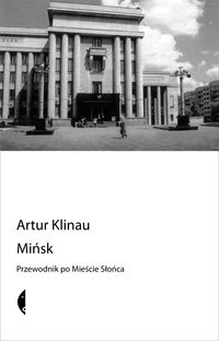 Okładka: Artur Klinau - Mińsk. Przewodnik po Mieście Słońca