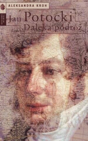 Okładka: Aleksandra Kroh - Jan Potocki. Daleka podróż