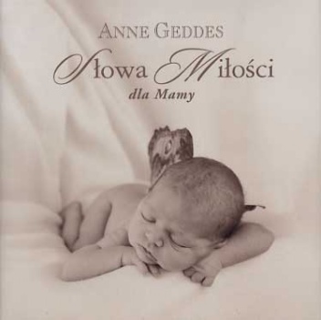 Okładka: Anne Geddes - Słowa Miłości dla Mamy