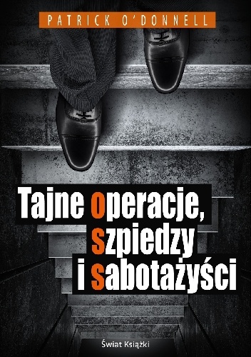 Okładka: Patrick O’Donnell - Tajne operacje, szpiedzy i sabotażyści