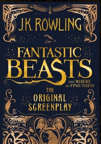 Okładka: Joanne Kathleen Rowling - Fantastic Beasts and Where to Find Them: The Original Screenplay