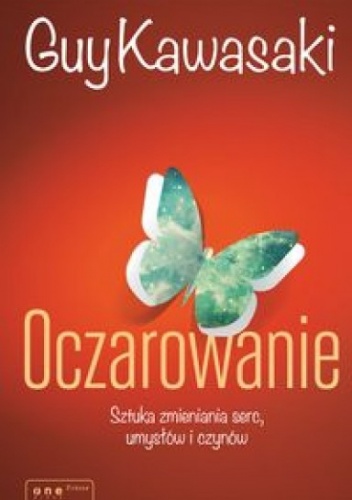 Okładka: Guy Kawasaki - Oczarowanie. Sztuka zmieniania serc, umysłów i czynów