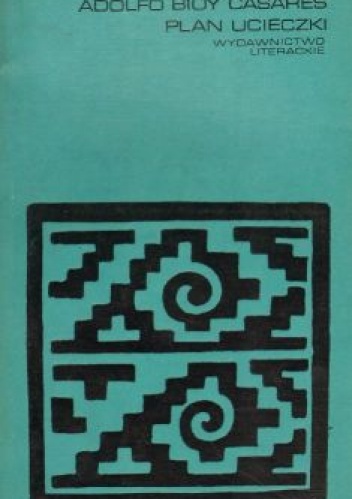 Okładka: Adolfo Bioy Casares - Plan ucieczki