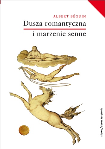 Okładka: Albert Béguin - Dusza romantyczna i marzenie senne. Esej o romantyzmie niemieckim i poezji francuskiej