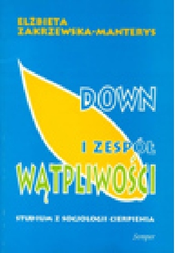 Okładka: Elżbieta Zakrzewska-Manterys - Down i zespół wątpliwości. Studium socjologii cierpienia.