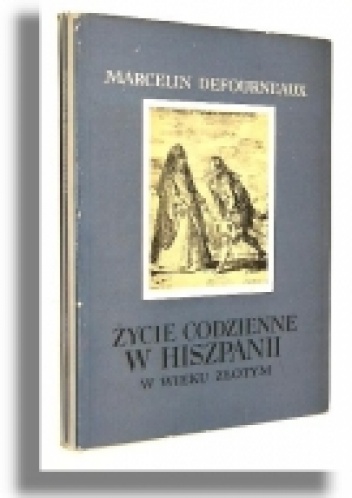 Okładka: Marcelin Defourneaux - Życie codzienne w Hiszpanii w Wieku Złotym