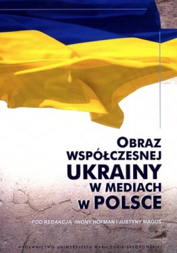 Okładka: Iwona Hofman - Obraz współczesnej Ukrainy w mediach w Polsce