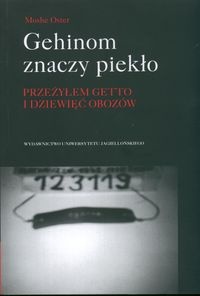 Okładka: Moshe Oster - Gehinom znaczy piekło : przeżyłem getto i dziewięć obozów