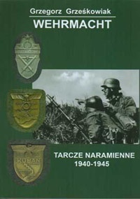 Okładka: Grzegorz Grześkowiak - Wehrmacht - Tarcze naramienne 1940-1945