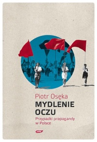 Okładka: Piotr Osęka - Mydlenie oczu. Przypadki propagandy w Polsce