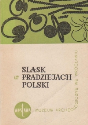 Okładka:  praca zbiorowa - Śląsk w pradziejach Polski