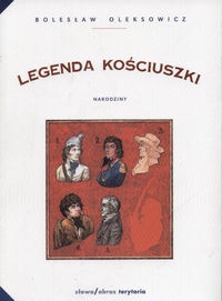 Okładka: Bolesław Oleksowicz - Legenda Kościuszki. Narodziny