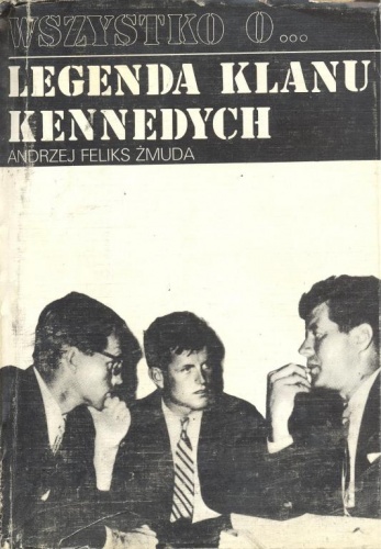 Okładka: Andrzej Feliks Żmuda - Legenda klanu Kennedych