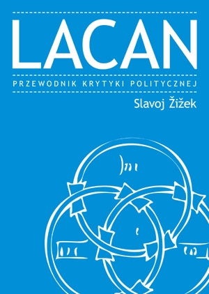 Okładka: Slavoj Žižek - Lacan. Przewodnik Krytyki Politycznej