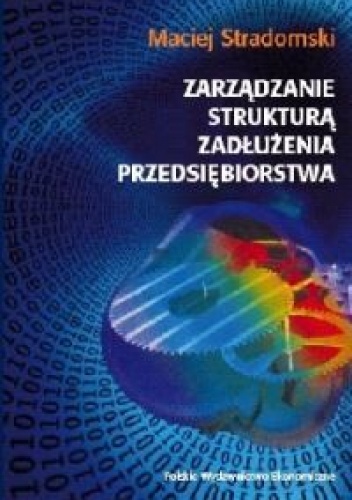 Okładka: Maciej Stradomski - Zarządzanie strukturą zadłużenia przedsiębiorstwa
