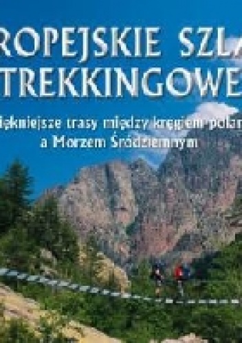 Okładka: Darek Wylezol - Europejskie szlaki trekkingowe. Najpiękniejsze trasy między kregiem polarnym a Morzem Śródziemnym
