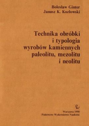Okładka: Janusz Krzysztof Kozłowski - Technika obróbki i typologia wyrobów kamiennych paleolitu, mezolitu i neolitu
