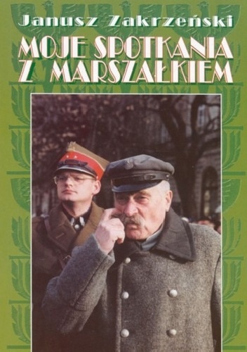 Okładka: Janusz Zakrzeński - Moje spotkania z marszałkiem