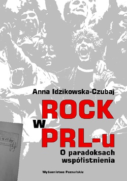 Okładka: Anna Idzikowska-Czubaj - Rock w PRL-u. O paradoksach współistnienia