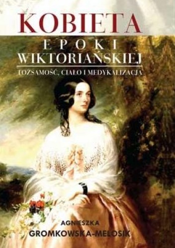 Okładka: Agnieszka Gromkowska-Melosik - Kobieta epoki wiktoriańskiej