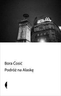 Okładka: Bora Ćosić - Podróż na Alaskę