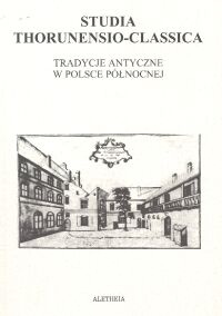 Okładka:  praca zbiorowa - Studia Thorunensio-Classica. Tradycje antyczne w Polsce Północnej
