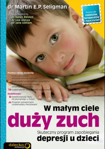 Okładka: Martin E.P. Seligman - W małym ciele duży zuch. Skuteczny program zapobiegania depresji u dzieci