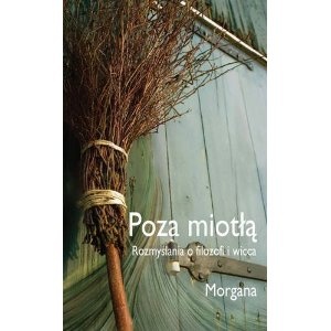 Okładka: Morgana Sythove - Poza miotłą. Rozmyślania o filozofii wicca