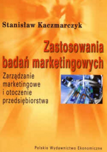 Okładka: Stanisław Kaczmarczyk - zastosowania badań marketingowych. zarządzanie marketingowe i otoczenie przedsiębiorstwa