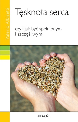 Okładka: Valerio Albisetti - Tęsknota serca czyli Jak być spełnionym i szczęśliwym