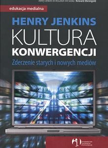 Okładka: Henry Jenkins - Kultura konwergencji. Zderzenie starych i nowych mediów