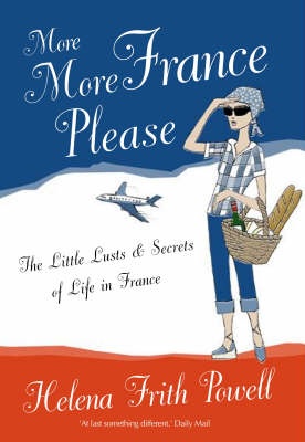 Okładka: Helena Frith Powell - More More France Please: The Little Lusts and Secrets of Life in France