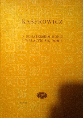 Okładka: Jan Kasprowicz - O bohaterskim koniu i walącym się domu