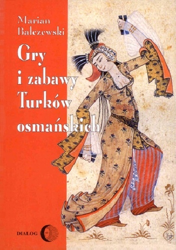 Okładka: Marian Bałczewski - Gry i zabawy Turków osmańskich