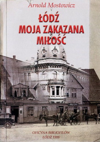 Okładka: Arnold Mostowicz - Łódź, moja zakazana miłość