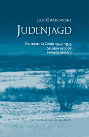 Okładka: Jan Grabowski - Judenjagd. Polowanie na Żydów 1942-1945