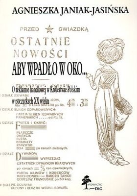 Okładka: Agnieszka Janiak-Jasińska - Aby wpadło w oko... O reklamie handlowej w Królestwie Polski