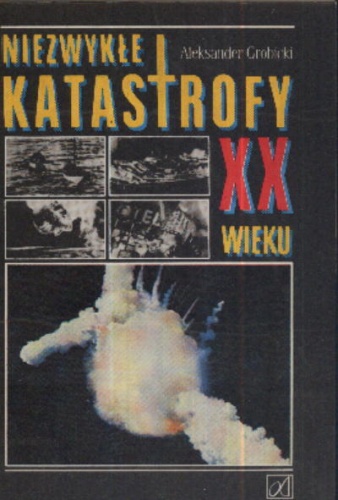 Okładka: Aleksander Grobicki - Niezwykłe katastrofy XX wieku