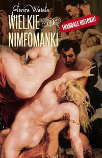 Okładka: Elwira Watała - Wielkie nimfomanki