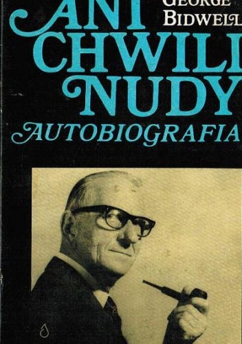 Okładka: George Bidwell - Ani chwili nudy - autobiografia