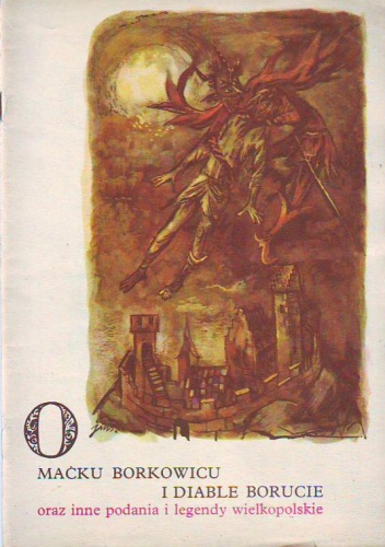 Okładka: Stanisław Świrko - O Maćku Borkowicu i diable Borucie oraz inne podania i legendy wielkopolskie