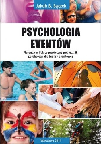 Okładka: Jakub B. Bączek - Psychologia eventów. Pierwszy w Polsce praktyczny podręcznik psychologii dla branży eventowej