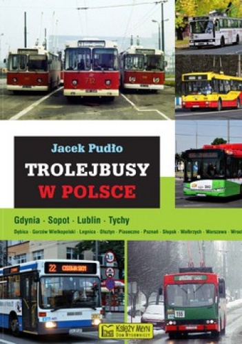 Okładka: Jacek Pudło - Trolejbusy w Polsce. Gdynia, Sopot, Lublin, Tychy ...