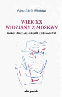 Okładka: Nina Mole-Bielutin - Wiek XX widziany z Moskwy