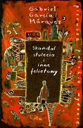 Okładka: Gabriel García Márquez - Skandal stulecia i inne felietony