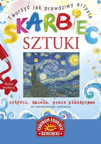 Okładka: Rosie Dickins - Skarbiec sztuki. Tworzyć jak prawdziwy artysta