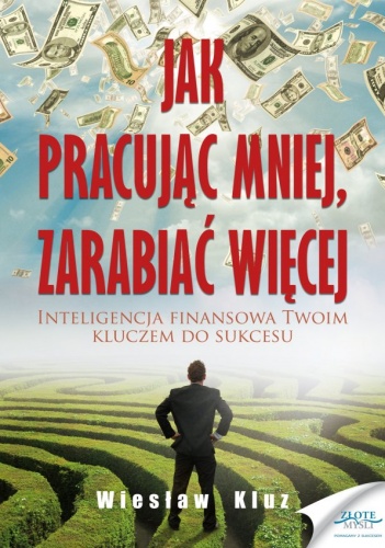 Okładka: Wiesław Kluz - Jak pracując mniej, zarabiać więcej