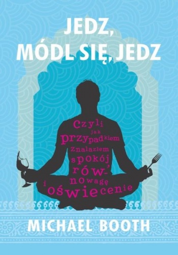 Okładka: Michael Booth - Jedz, módl się, jedz