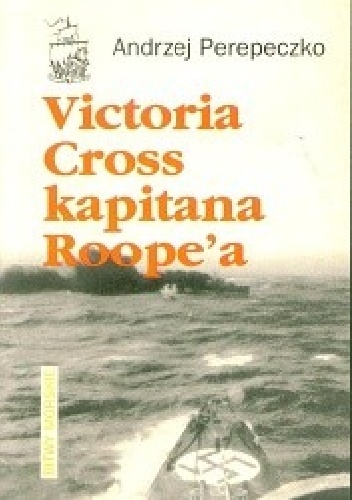 Okładka: Andrzej Perepeczko - Victoria Cross kapitana Roope'a